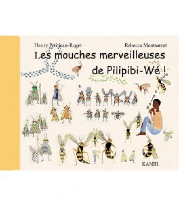 Les mouches merveilleuses de Pilipibi-Wé /Henry Petitjean Roget-Rebecca Montsarrat